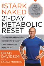 The Stark Naked 21-Day Metabolic Reset: Effortless Weight Loss, Rejuvenating Sleep, Limitless Energy, More Mojo