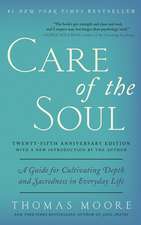 Care of the Soul, Twenty-fifth Anniversary Ed: A Guide for Cultivating Depth and Sacredness in Everyday Life