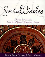 Sacred Circles: A Guide To Creating Your Own Women's Spirituality Group