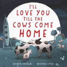 I'll Love You Till the Cows Come Home Board Book: A Valentine's Day Book For Kids