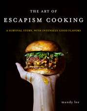 The Art of Escapism Cooking: A Survival Story, with Intensely Good Flavors