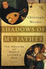 Shadows of My Father: The Memoirs of Martin Luther's Son—A Novel