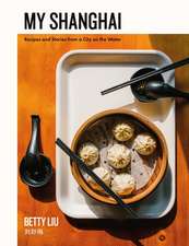 My Shanghai: Recipes and Stories from a City on the Water