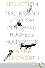 Seduction: Sex, Lies, and Stardom in Howard Hughes's Hollywood