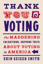 Thank You for Voting: The Maddening, Enlightening, Inspiring Truth About Voting in America