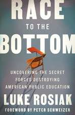 Race to the Bottom: Uncovering the Secret Forces Destroying American Public Education