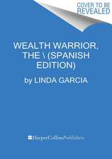 Wealth Warrior, the \ La Clave de la Riqueza Eres Tú (Spanish Edition)