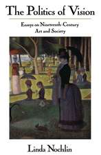 The Politics Of Vision: Essays On Nineteenth-century Art And Society