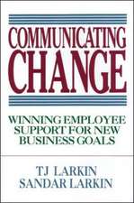 Communicating Change: Winning Employee Support for New Business Goals