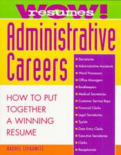 Wow! Resumes for Administrative Careers: How to Put Together A Winning Resume