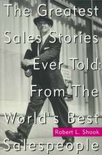 The Greatest Sales Stories Ever Told: From the World's Best Salespeople