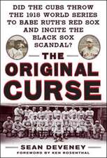 The Original Curse: Did the Cubs Throw the 1918 World Series to Babe Ruth's Red Sox and Incite the Black Sox Scandal?