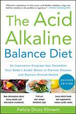 The Acid Alkaline Balance Diet, Second Edition: An Innovative Program that Detoxifies Your Body's Acidic Waste to Prevent Disease and Restore Overall Health