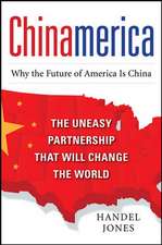 CHINAMERICA: The Uneasy Partnership that Will Change the World