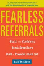 Fearless Referrals: Boost Your Confidence, Break Down Doors, and Build a Powerful Client List