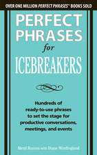 Perfect Phrases for Icebreakers: Hundreds of Ready-to-Use Phrases to Set the Stage for Productive Conversations, Meetings, and Events