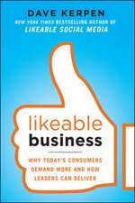 Likeable Business: Why Today's Consumers Demand More and How Leaders Can Deliver