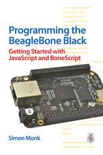 Programming the BeagleBone Black: Getting Started with JavaScript and BoneScript