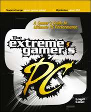 The Extreme Gamer's PC: A Gamer's Guide To Ultimate PC Performance