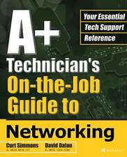 A+ Technician's On-The-Job Guide to Networking