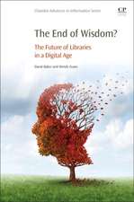 The End of Wisdom?: The Future of Libraries in a Digital Age