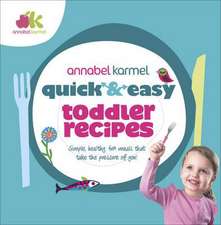 Karmel, A: Quick and Easy Toddler Recipes