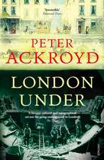 Ackroyd, P: London Under