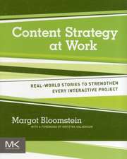 Content Strategy at Work: Real-world Stories to Strengthen Every Interactive Project