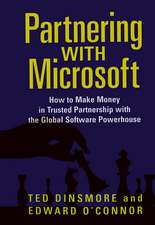 Partnering with Microsoft: How to Make Money in Trusted Partnership with the Global Software Powerhouse