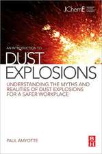 An Introduction to Dust Explosions: Understanding the Myths and Realities of Dust Explosions for a Safer Workplace