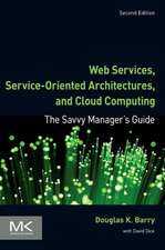 Web Services, Service-Oriented Architectures, and Cloud Computing: The Savvy Manager's Guide