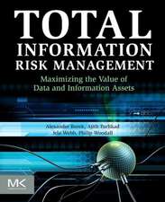 Total Information Risk Management: Maximizing the Value of Data and Information Assets