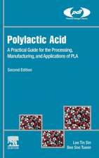 Polylactic Acid: A Practical Guide for the Processing, Manufacturing, and Applications of PLA