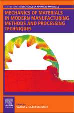 Mechanics of Materials in Modern Manufacturing Methods and Processing Techniques