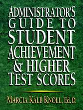 Administrator′s Guide To Student Achievement and Higher Test Scores