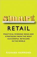 Smart Retail: Practical Winning Ideas and Strategies from the Most Successful Retailers in the World