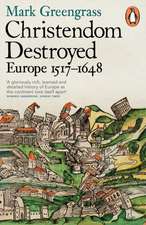 Christendom Destroyed: Europe 1517-1648