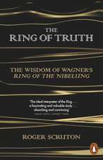 The Ring of Truth: The Wisdom of Wagner’s Ring of the Nibelung