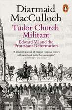 Tudor Church Militant: Edward VI and the Protestant Reformation