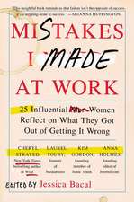 Mistakes I Made at Work: 25 Influential Women Reflect on What They Got Out of Getting It Wrong