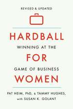 Hardball for Women: Winning at the Game of Business