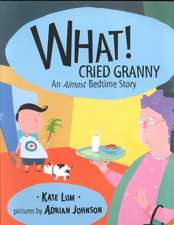 What! Cried Granny: An Almost Bedtime Story