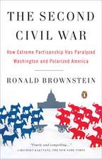 The Second Civil War: How Extreme Partisanship Has Paralyzed Washington and Polarized America