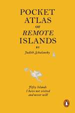 Pocket Atlas of Remote Islands: Fifty Islands I Have Not Visited and Never Will