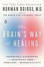 The Brain's Way of Healing: Remarkable Discoveries and Recoveries from the Frontiers of Neuroplasticity