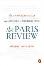 The Unprofessionals: New American Writing from the Paris Review