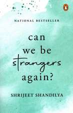 Can We Be Strangers Again?