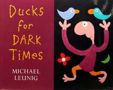 Leunig, M: Ducks for Dark Times