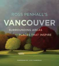 Ross Penhall's Vancouver, Surrounding Areas And Places That Inspire