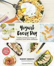 Yogurt Every Day: Healthy and Delicious Recipes for Breakfast, Lunch, Dinner and Dessert